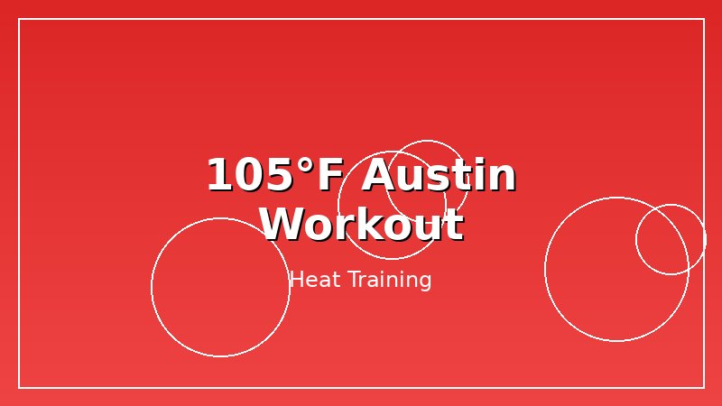 It's 105°F in Austin. How I Adjust My Workout Data.